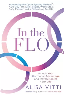 Libro: In The Flo: Unlock Your Hormonal Advantage And Revolu