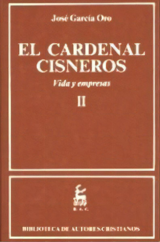 El Cardenal Cisneros. Vida Y Empresas. Ii, De García Oro, José. Editorial Biblioteca Autores Cristianos, Tapa Dura En Español
