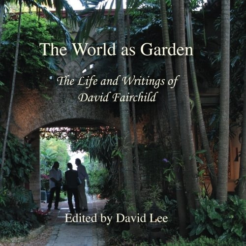 The World As Garden The Life And Writings Of David Fairchild