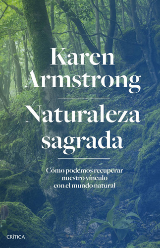 Naturaleza Sagrada: Cómo Podemos Recuperar Nuestro Vínculo Con El Mundo Natural, De Karen Armstrong. Editorial Grupo Planeta, Tapa Blanda, Edición 2022 En Español