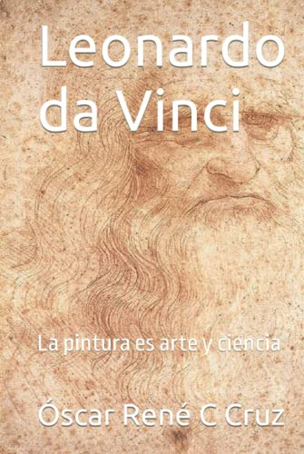 Leonardo Da Vinci: La Pintura Es Arte Y Ciencia -biografia B