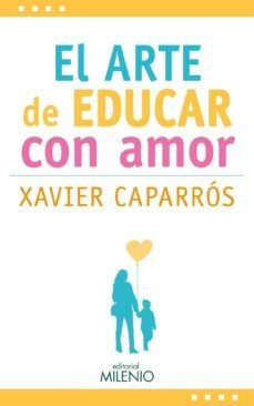 El Arte De Educar Con Amor, Xavier Caparros, Milenio 