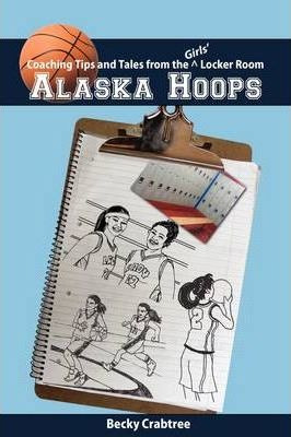 Libro Alaska Hoops - Coaching Tips And Tales From The Gir...