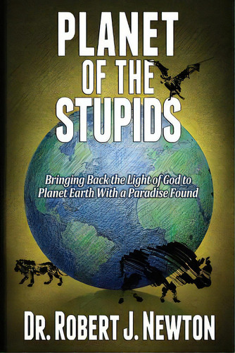 Planet Of The Stupids, De Newton, Robert J.. Editorial Lightning Source Inc, Tapa Blanda En Inglés