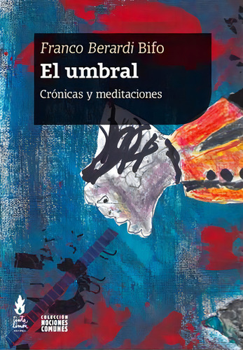 El umbral: Crónicas y meditaciones, de Berardi, Franco (Bifo). Editorial Tinta Limón, tapa blanda en español, 2020