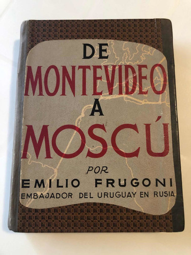 Libro De Montevideo A Moscú - Emilio Frugoni - Tapa Dura