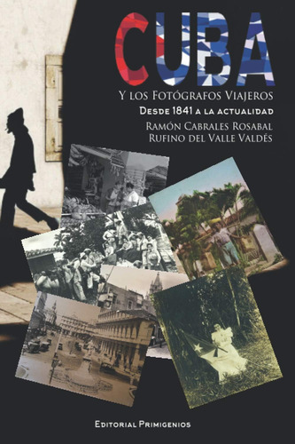Libro: Cuba Y Los Fotógrafos Viajeros: Desde 1841 A La Actua