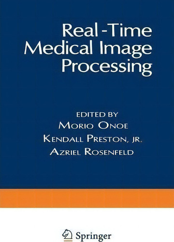 Real-time Medical Image Processing, De Morio Onoe., Vol. 1. Editorial Springer Verlag New York Inc, Tapa Blanda En Inglés