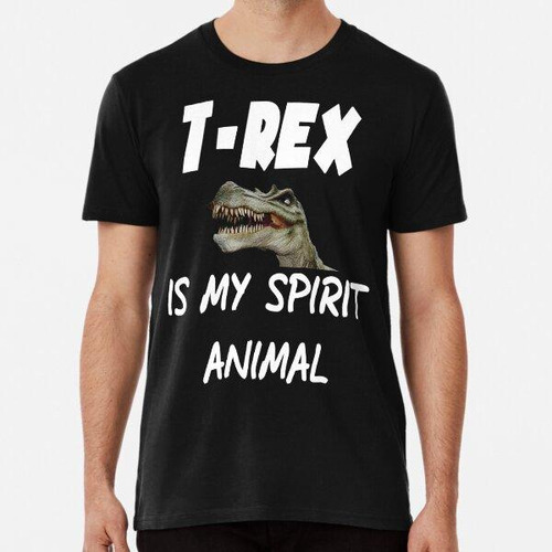 Remera T-rex Es Mi Animal Espiritual Algodon Premium