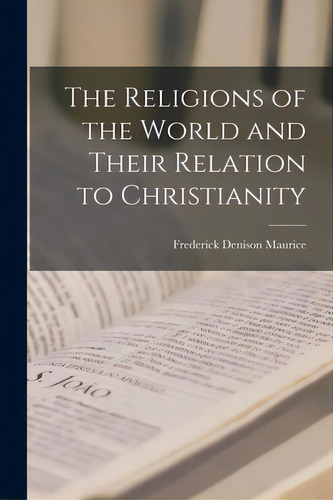 The Religions Of The World And Their Relation To Christianity, De Maurice, Frederick Denison 1805-1872. Editorial Legare Street Pr, Tapa Blanda En Inglés