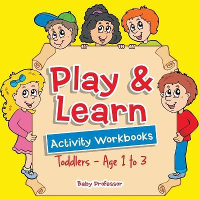 Libro Play & Learn Activity Workbooks Toddlers - Age 1 To...