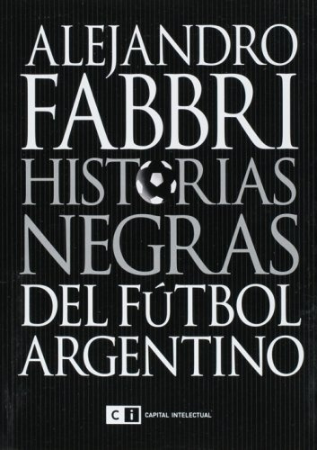 Historias Negras Del Futbol Argentino - Fabbri