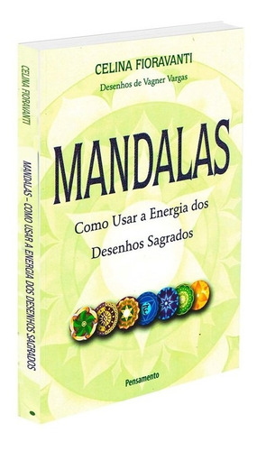 Mandalas - Como Usar A Energia Dos Desenhos Sagrados: Não Aplica, De : Celina Fioravanti. Série Não Aplica, Vol. Não Aplica. Editora Pensamento, Capa Mole, Edição Não Aplica Em Português, 2017