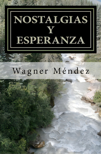 Nostalgias Y Esperanza, De Wagner Mã©ndez. Editorial Createspace Independent Publishing Platform, Tapa Blanda En Español