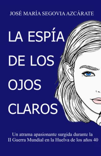 La Espia De Los Ojos Claros: Una Trama Apasionante Surgida D