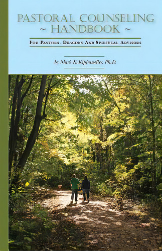 Pastoral Counseling Handbook: For Pastors, Deacons And Spiritual Advisors, De Kipfmueller, Ph. D. Mark K.. Editorial Createspace, Tapa Blanda En Inglés