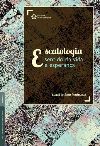 Escatologia: sentido da vida e esperança, de Nacimento, Rivael de Jesus. Editora Intersaberes Ltda., capa mole em português, 2020