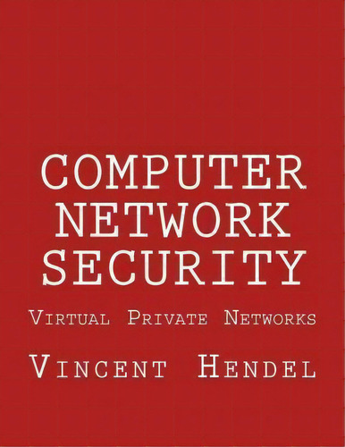 Computer Network Security, De Vincent Hendel. Editorial Createspace Independent Publishing Platform, Tapa Blanda En Inglés