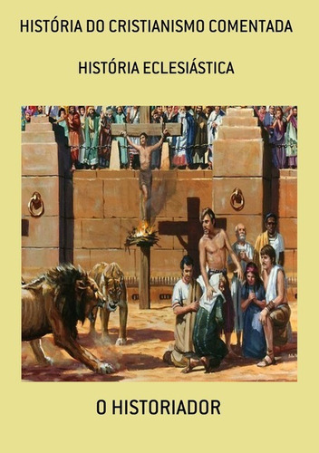 História Do Cristianismo Comentada: História Eclesiástica, De O Historiador. Série Não Aplicável, Vol. 1. Editora Clube De Autores, Capa Mole, Edição 3 Em Português, 2021 Cor Colorido, Letra Padrão