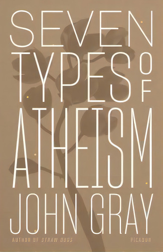 Seven Types Of Atheism, De John Gray. Editorial Picador Usa, Tapa Blanda En Inglés