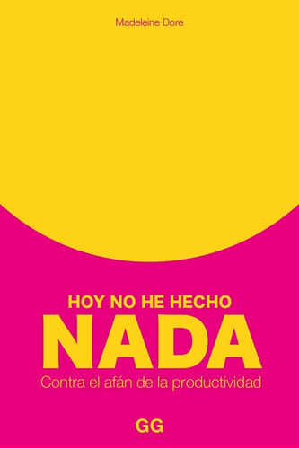 Hoy No He Hecho Nada. Contra El Afán De La Productividad