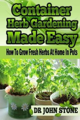 Libro Container Herb Gardening Made Easy : How To Grow Fr...