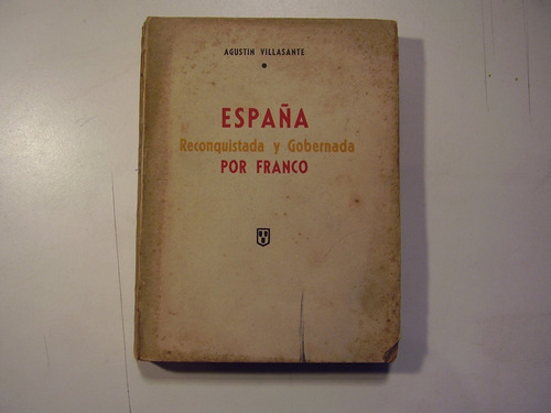 A. Villasante. España Reconquista Y Gobernada Por Franco.