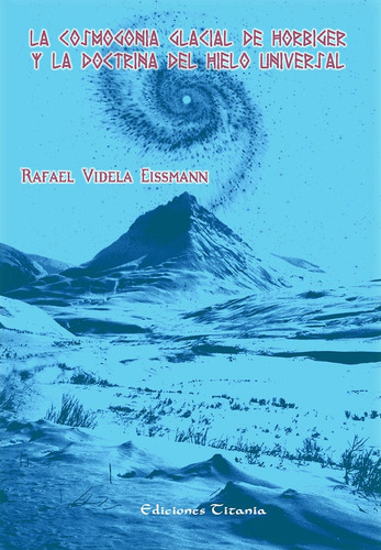 La Cosmogonía Glacial De Hörbiger  Rafael Videla Eissmann