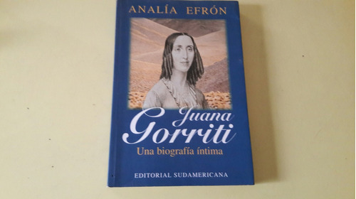 Juana Gorriti  Una Biografia Intima - Analia Efron