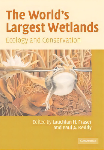 The World's Largest Wetlands : Ecology And Conservation, De Lauchlan H. Fraser. Editorial Cambridge University Press, Tapa Blanda En Inglés