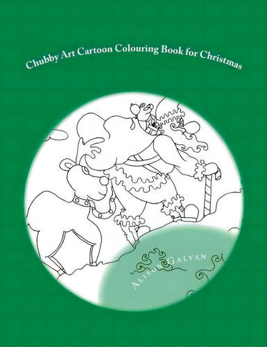 Chubby Art Cartoon Colouring Book For Christmas, De Alison Galvan. Editorial Createspace Independent Publishing Platform, Tapa Blanda En Inglés