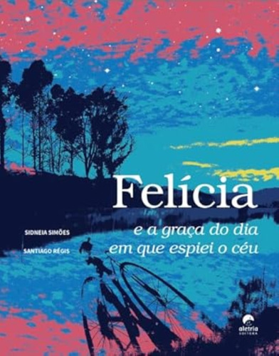 Felicia E A Graca Do Dia Que Espiei O Ceu, De Aletria. Editorial Aletria Editora, Capa Mole Em Português
