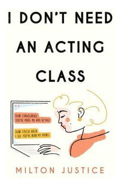 Libro I Don't Need An Acting Class - Milton Justice