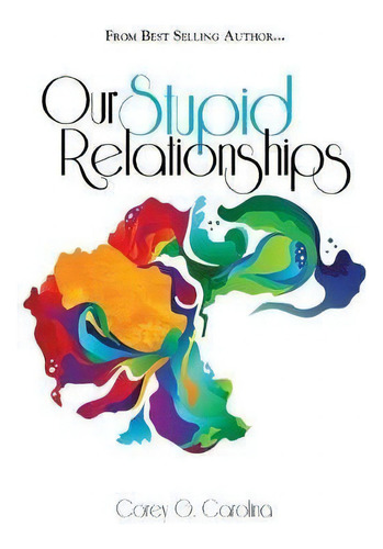 Our Stupid Relationships, De Corey G Carolina., Vol. 1. Editorial Rise & Develop, Llc, Tapa Blanda En Inglés