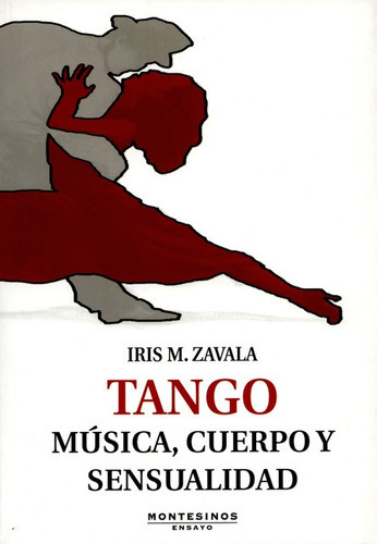 Tango Musica Cuerpo Y Sensualidad, De Zavala, Iris M.. Editorial Montesinos, Tapa Blanda, Edición 1 En Español, 2011