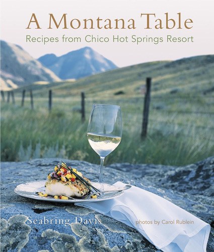 Libro: Montana Table: Recipes From Chico Hot Springs Resort