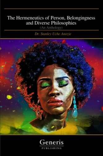 The Hermeneutics Of Person, Belongingness And Diverse Philosophies: (an Anthology), De Uche Anozie, Dr. Stanley. Editorial Oem, Tapa Blanda En Inglés