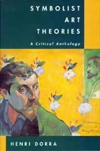 Symbolist Art Theories, De Henri Dorra. Editorial University California Press, Tapa Blanda En Inglés