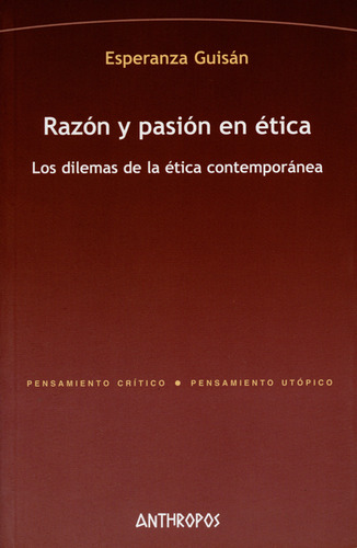 Razón Y Pasión En Ética. Los Dilemas De La Ética Contemporán