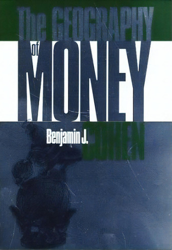 The Geography Of Money, De Mr. Benjamin J. Cohen. Editorial Cornell University Press, Tapa Dura En Inglés