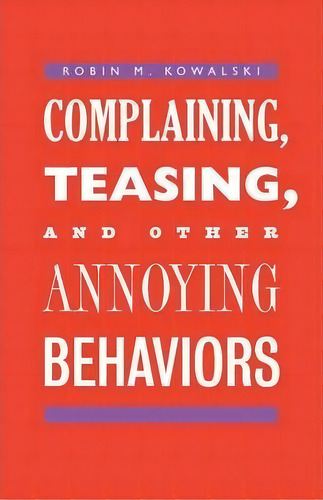 Complaining, Teasing, And Other Annoying Behaviors, De Robin M. Kowalski. Editorial Yale University Press, Tapa Blanda En Inglés