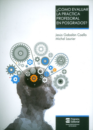 Cómo Evaluar La Práctica Profesoral En Posgrados?, De Jesús Gabalán Coello, Michel Laurier. Editorial U. Autónoma De Occidente, Tapa Blanda, Edición 2017 En Español