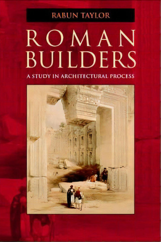 Roman Builders : A Study In Architectural Process, De Rabun Taylor. Editorial Cambridge University Press, Tapa Blanda En Inglés