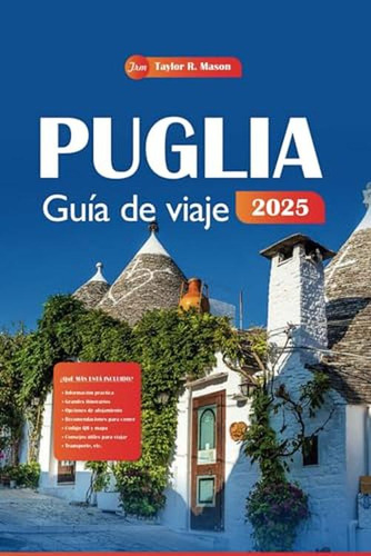 Puglia Guia De Viaje 2025: Explora Las Joyas Ocultas, Las Pr