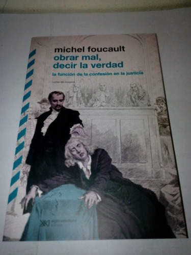 Obrar Mal Decir La Verdad De Michael Foucault - Siglo Xxi A1