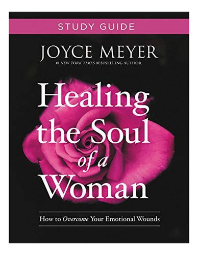 Healing The Soul Of A Woman Study Guide: How To Overcome You