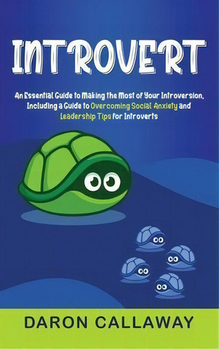 Introvert : An Essential Guide To Making The Most Of Your Introversion, Including A Guide To Over..., De Daron Callaway. Editorial Primasta, Tapa Dura En Inglés