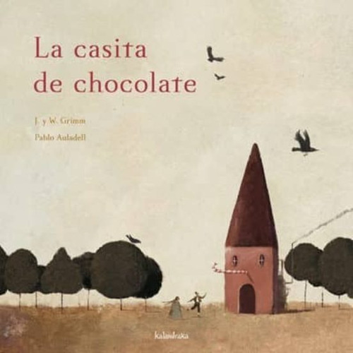 La Casita De Chocolate (t.d), De Jacob Grimm. Editorial Kalandraka, Tapa Pasta Dura En Español, 2008