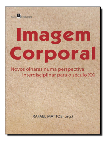 Imagem Corporal: Imagem Corporal, De Mattos, Rafael Da Silva. Editorial Paco Editorial, Tapa Mole, Edición 1 En Português, 2014