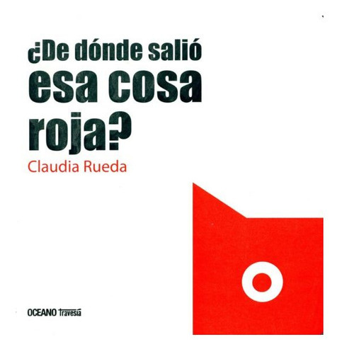 De Donde Salio Esa Cosa Roja, De Rueda, Claudia. Editorial Oceano Travesia, Tapa Blanda En Español